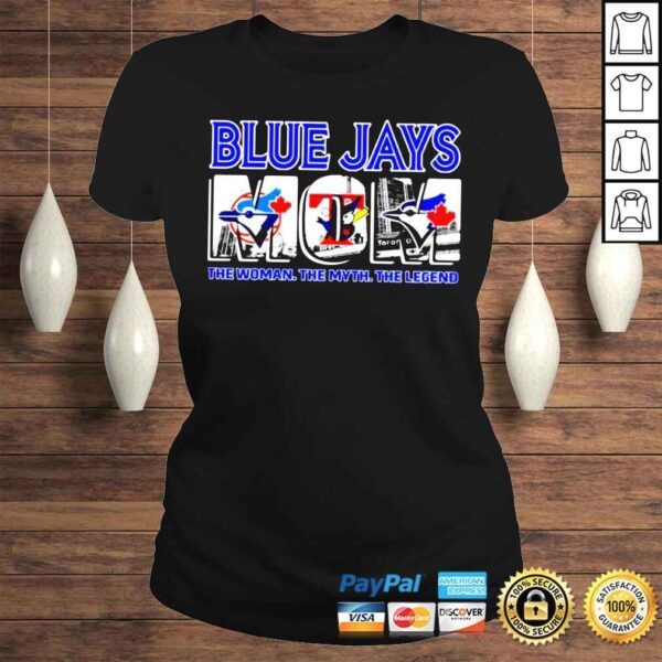 Toronto Blue Jays Mom the woman the myth the legend shirt - Image 3