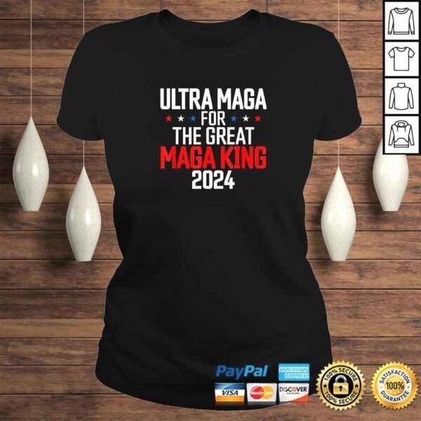 Trump 2024 Ultra Maga For The Great Maga King TShirt - Image 3