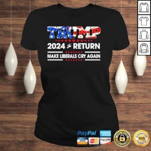 ClassicLadies Trump 2024 the return make liberals cry again usa flag shirt