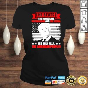 ClassicLadies Trump He beats the democrat republicans and the media his only ally the American people shirt