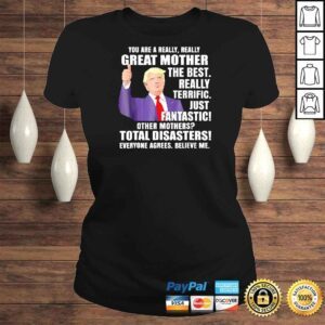 ClassicLadies Trump Mom You Are A Great Mother Shirt