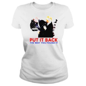 ClassicLadies Trump Smacking Biden Put it back the way you found it shirt