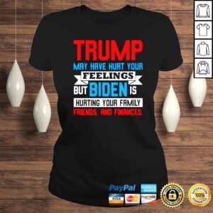 ClassicLadies Trump may have hurt your feelings but biden is hurting your family shirt