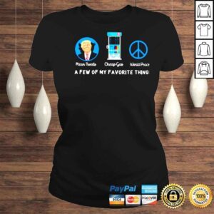 ClassicLadies Trump mean tweets cheap gas world peace a few of my favorite things shirt