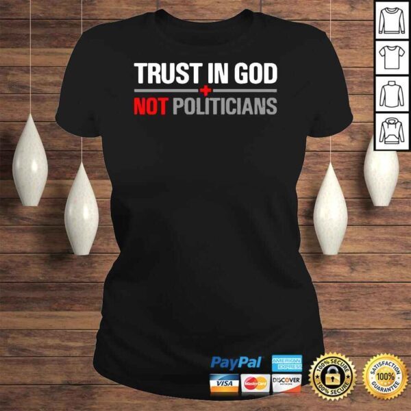 Trust in god not politicians shirt (1) - Image 3