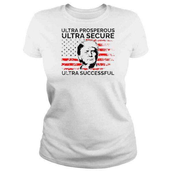 Ultra Prosperous Ultra Secure Ultra Successful Pro Trump 24 TShirt - Image 3