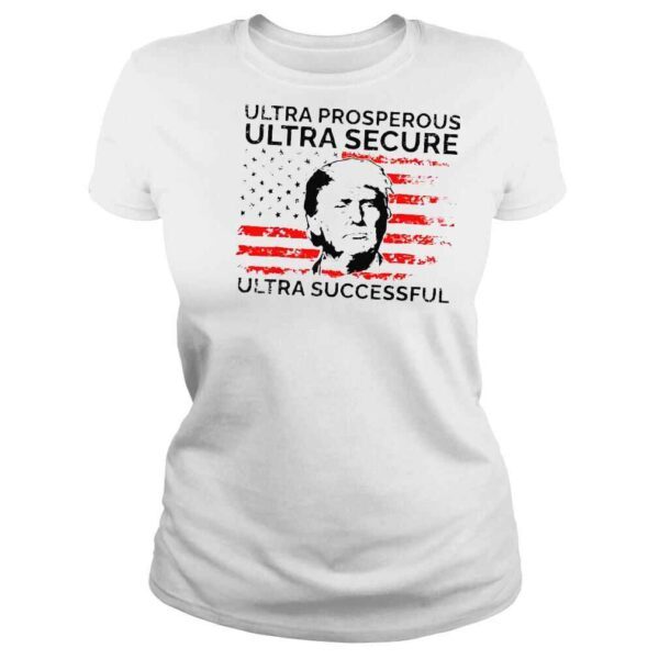 Ultra prosperous ultra secure ultra successful pro Trump 24 shirt - Image 3