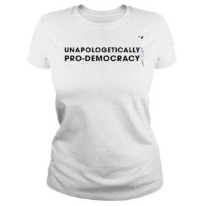 ClassicLadies Unapologetically prodemocracy 2022 shirt