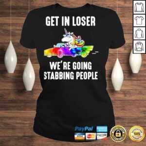 ClassicLadies Unicorn Get in loser were going stabbing tshirt