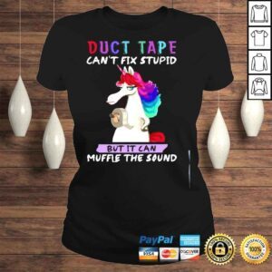 ClassicLadies Unicorn duct tape cant fix stupid but It can muffle the sound shirt