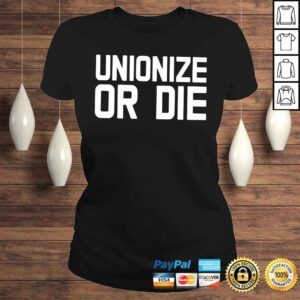 ClassicLadies Unionize or die shirt