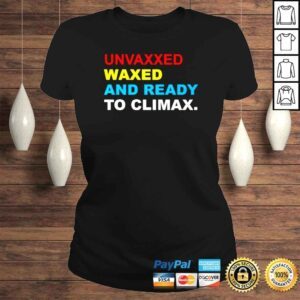 ClassicLadies Unvaxxed Waxed And Ready To Climax shirt