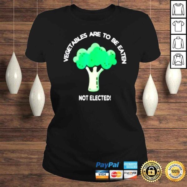 Vegetables broccoli to be eaten not elected shirt - Image 3