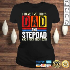 ClassicLadies Vintage I have two titles dad and stepdad fathers day shirt