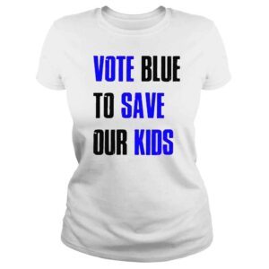 ClassicLadies Vote Blue To Save Our Kids Shirt