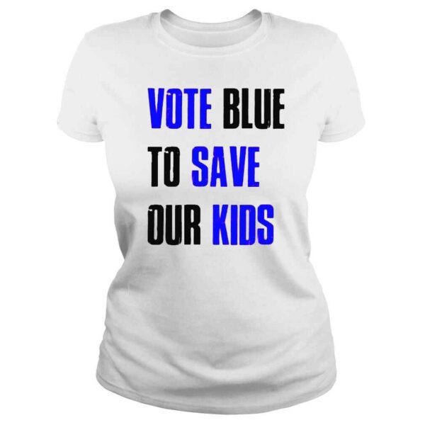 Vote Blue To Save Our Kids Shirt - Image 3