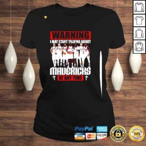 ClassicLadies Warning I may start talking about Mavericks at any time shirt