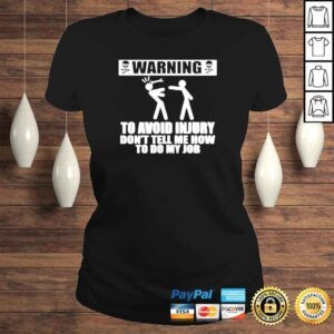 ClassicLadies Warning to avoid injury dont tell me how to do my job shirt