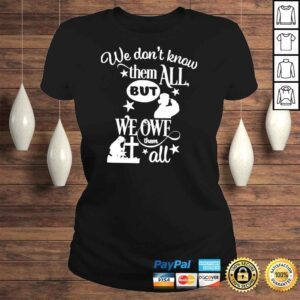 ClassicLadies We Dont Know Them All But We Owe Them All Veteran Shirt