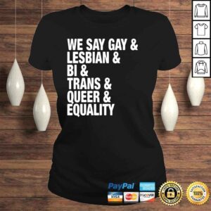 ClassicLadies We Say Gay Lesbian Bi Trans Queer Equality Shirt