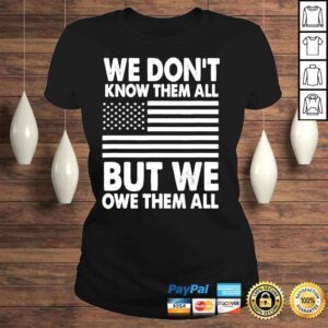 ClassicLadies We dont know them all but we owe them all 4th of july back shirt