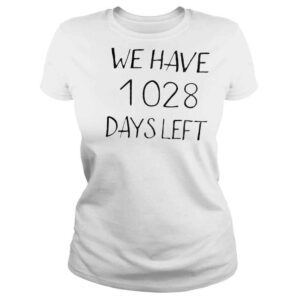 ClassicLadies We have 1028 days left shirt