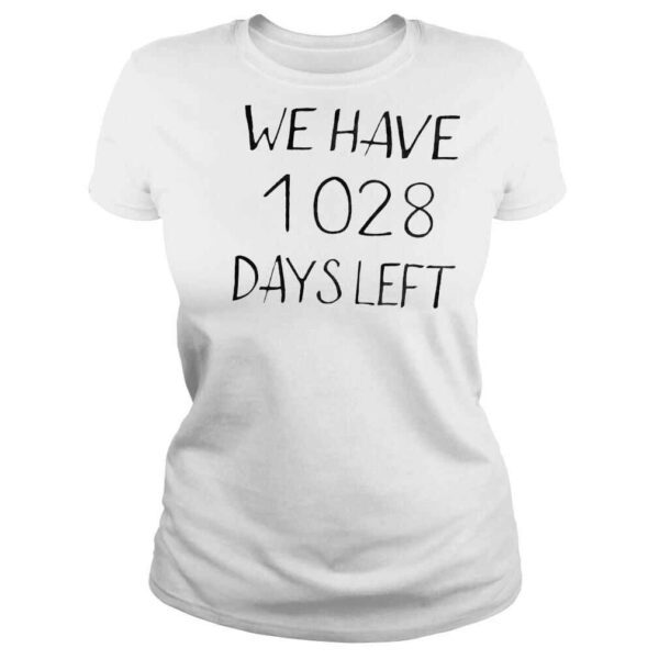 We have 1028 days left shirt - Image 3