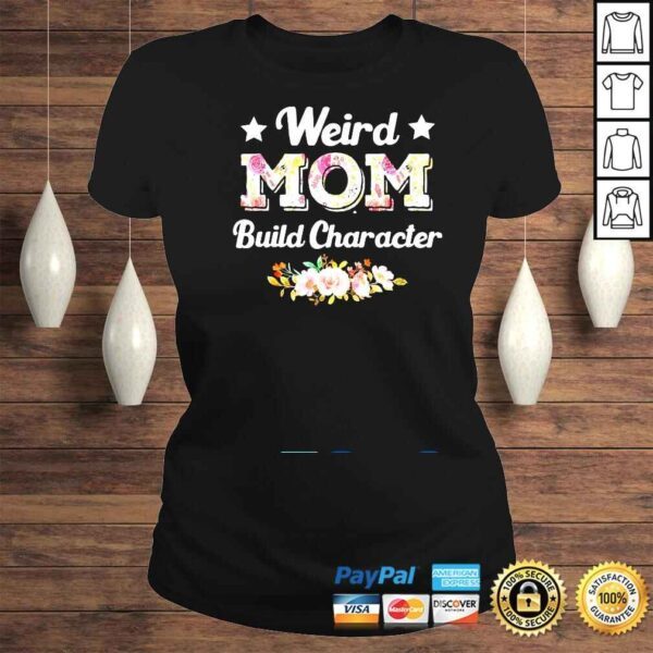 Weird Moms Build Character Mother’s Day Cool Mom Shirt - Image 3