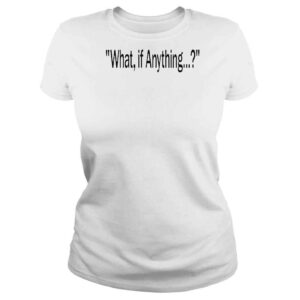 ClassicLadies What If Anything Legal Tub TShirt