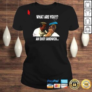 ClassicLadies What are you an idiot sandwich shirt