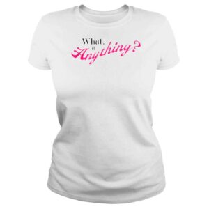 ClassicLadies What if anything shirt