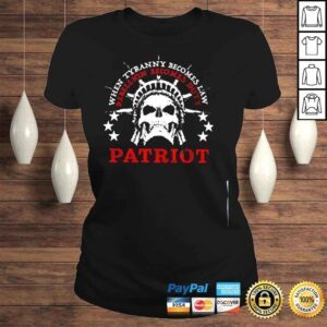 ClassicLadies When Tyranny becomes law rebellion becomes duty patriot shirt