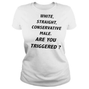 ClassicLadies White straight conservative are you triggered shirt