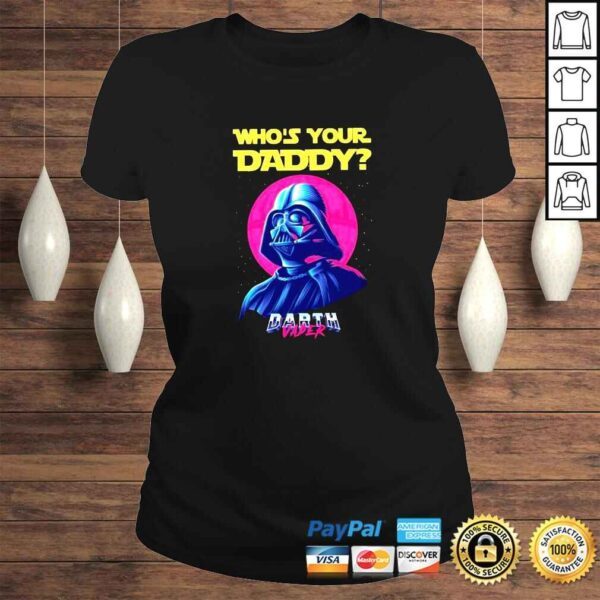 Whos Your Daddy Darth Vader 2022 shirt - Image 3