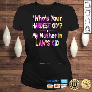 ClassicLadies Whos Your Hardest Kid My Mother In Laws Kid Tie Dye Shirt