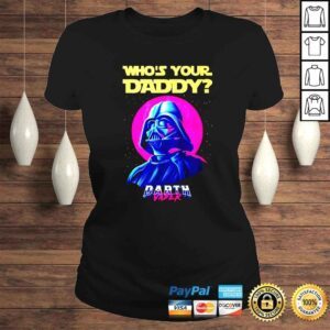 ClassicLadies Whos your daddy Darth Vader shirt