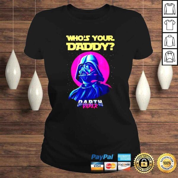 Whos your daddy Darth Vader shirt - Image 3