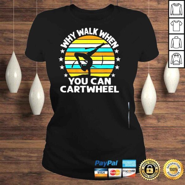 Why walk when you cartwheel shirt - Image 3