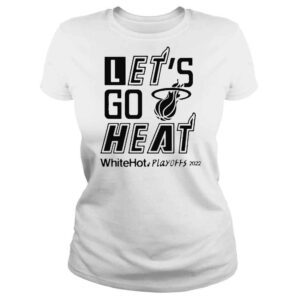 ClassicLadies Will manso lets go heat white hot playoffs 2022 Tshirt