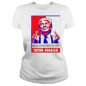 ClassicLadies World Knows Trump Won Maga 2022 Shirts