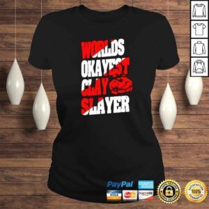 ClassicLadies Worlds okayest clay slayer shirt