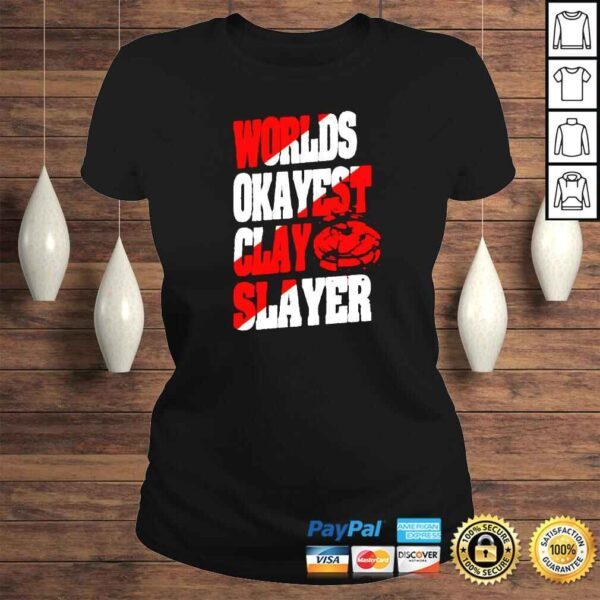 Worlds okayest clay slayer shirt - Image 3