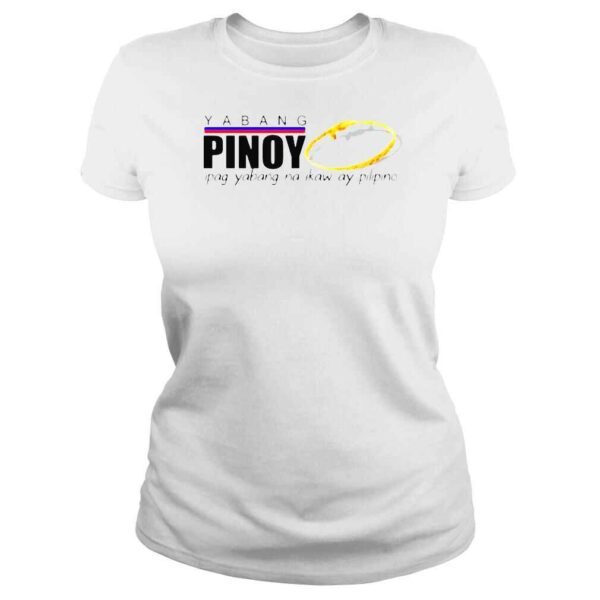 Yabang pinoy ipag yabang na ikaw ay pilipino shirt - Image 3