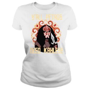 ClassicLadies Yall PetaQs Need Kahless Shirt