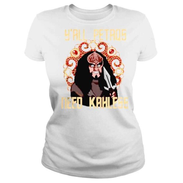 Y’all PetaQs Need Kahless Shirt - Image 3