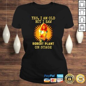 ClassicLadies Yes I am old but I saw Robert Plant on stage signature unisex tshirt