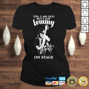 ClassicLadies Yes I am old but I saw lemmy on stage shirt