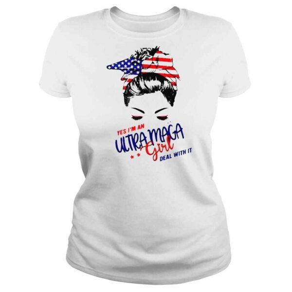 Yes Im an Ultra Maga girl deal with it Tshirt - Image 3