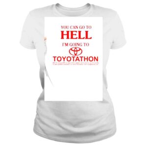 ClassicLadies You Can Go To Hell Im Going To Toyotathon 2022 shirt