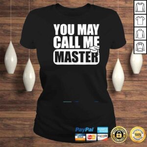 ClassicLadies You May Call Me Master Graduation Master Degree Shirt